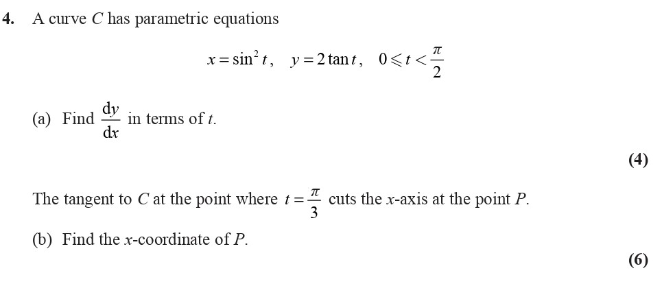 A-curve-C-has-parametric-equations--$x-=--ext{sin}^2-t,---y-=-2--an-t,---0-<-t-<-\frac{\pi}{2}$--(a)-Find-\(-\frac{dy}{dx}-\)-in-terms-of-t-Edexcel-A-Level Maths Pure-Question 6-2010-Paper 6.png
